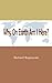 Why On Earth Am I Here? by Richard Rupnarain