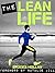 The Lean Life: A Story to Give You the Motivation and Tools Needed for Lasting Fat Loss and Lifelong Health