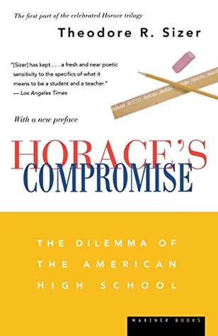 Horace's Compromise: The Dilemma of the American High School – The Classic Call for Better Schools, Smaller Classes, and Education Reform (Paperback)