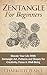 Zentangle For Beginners: Elevate Your Life With Zentangle Art, Patterns and Shapes for Creativity, Focus & Well-Being