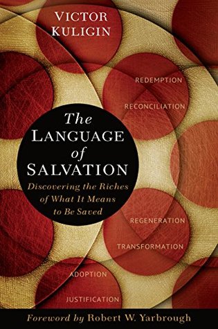 The Language of Salvation: Discovering the Riches of What It Means to Be Saved (Kindle Edition)