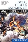 Gods, Heroes and Men of Ancient Greece: Mythology's Great Tales of Valor and Romance