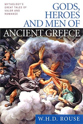 Gods, Heroes and Men of Ancient Greece: Mythology's Great Tales of Valor and Romance (Paperback)