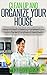 Clean Up And Organize Your House: Discover How to Organize Your House for Speed Cleaning, DeCluttering and Never Go Back to A Messy House Again (decluttering, speed cleaning, organizing,)