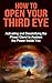 How to Open Your Third Eye: Activating and Decalcifying the Pineal Gland to Awaken the Power Inside you (Spirituality Books, Spiritual Growth, Spirituality, Spiritual Heaing)