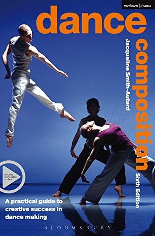 Dance Composition: A practical guide to creative success in dance making (Performance Books Book 3)
