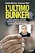 L'ultimo bunker: La vera storia della cattura di Michele Zagaria, il più potente e più feroce boss dei Casalesi