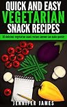 50 Quick And Easy Vegetarian Snacks: Delicious Vegetarian Snack Recipes Anyone Can Make (Quick,Delicious And Easy Book 2)