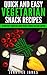 50 Quick And Easy Vegetarian Snacks: Delicious Vegetarian Snack Recipes Anyone Can Make (Quick,Delicious And Easy Book 2)