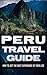 Peru: Travel Guide - How To Get The Best Experience Of Your Life (Peru Adventure Book 1)