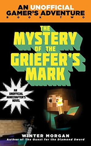 The Mystery of the Griefer's Mark (An Unofficial Gamer's Adventure, #2)
