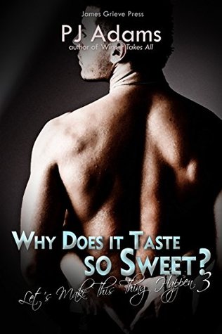 Why Does it Taste so Sweet? (Let's Make This Thing Happen, #3)