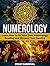 Numerology: Learn How to Do Your Own Numerology Reading and Discover Your Destiny (Numerology, Numerology book, Numerology for beginners)
