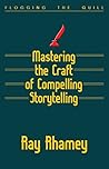 Mastering the Craft of Compelling Storytelling by Ray Rhamey