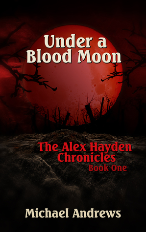 Under A Blood Moon (The Alex Hayden Chronicles, #1)