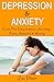 Depression & Anxiety: Cure For Depression, Anxiety, Panic Attacks & Worry