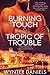 Burning Touch and Tropic of Trouble