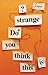 Do You Think This Is Strange?: A Novel