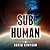 Sub-Human (Post-Human, #1)