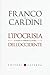 L'ipocrisia dell'Occidente. Il Califfo, il terrore e la storia by Franco Cardini