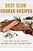Beef Slow Cooker Recipes: Easy Beef Slow Cooker Recipes to Lose Weight FAST! (Beef Cookbook, Beef Mastery)