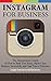 Instagram For Business: The Entrepreneur's Guide on How to Build Your Brand, Market Your Business Successfully, and Monetize Your Account
