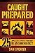 Caught Prepared: 25 Simple Steps to Protect Your Family in an Emergency (Family Preparedness Books)