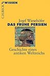 Das Frühe Persien. Geschichte eines antiken Weltreichs. by Josef Wiesehöfer Das Frühe Persien. Geschichte eines antiken Weltreichs. by Josef Wiesehöfer