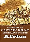 The Story of Captain Riley, and His Adventures in Africa