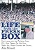 Life from the Press Box: Life From The Press Box: Forty years with the Mustache Gang, O.J., John Madden, The Big Unit, Sweet Lou, Junior Griffey and Ichiro…