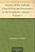 History of the Catholic Church from the Renaissance to the French Revolution — Volume 1
