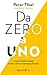 Da zero a uno: I segreti delle startup, ovvero come si costruisce il futuro