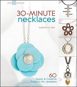 30-Minute Necklaces: 60 Quick & Creative Projects for Jewelers (Paperback)