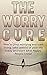 Worry Cure: How To Stop Wor...