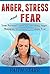 Anger, Stress and Fear: Your Personal Guide in Controlling Anger, Managing Stress and Overcoming Fear