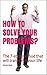 How to solve your problems?...