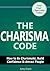 The Charisma Code: How to Be Charismatic, Build Confidence & Attract People