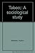 Taboo;: A sociological study