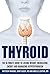 Thyroid: The Ultimate Guide To Losing Weight, Increasing Energy And Managing Hypothyroidism (thyroid, hypothyroidism, hypothyroidism diet, thyroid diet, ... diet guide, thyroid books, thyroid disease)