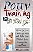 Potty Training In 3 Days: Pump Up Your Parenting Skills and Make Your Toddler's Potty Training Fast and Easy (Potty training, Potty Training Boys, Potty Training Girls)