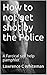 How to Not Get Shot by the Police: A Farcical Self Help Pamphlet