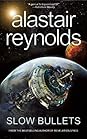 Slow Bullets by Alastair Reynolds