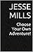 Choose Your Own Adventure! by Jesse Mills