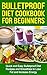 Bulletproof Diet Cookbook For Beginners by Tony Robson