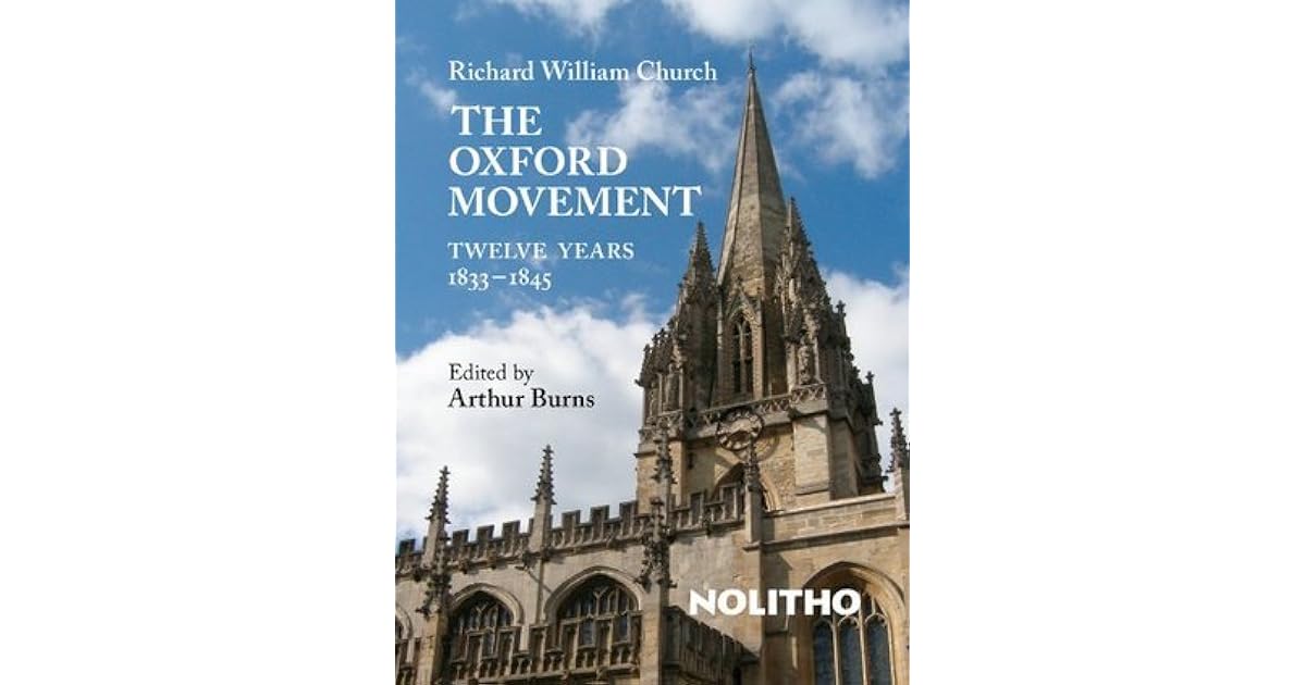 The Oxford Movement Twelve Years 1833 1845 By Richard William Church