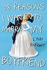 38 Reasons I Want To Marry My Boyfriend by Lynn Enright