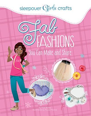 Fab Fashions You Can Make and Share (Sleepover Girls Crafts)