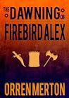 The Dawning of Firebird Alex by Orren Merton