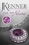 Say My Name by J. Kenner