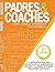 Padres y Coaches: La mejor alianza estratégica para formar un hijo emprendedor. (Spanish Edition)